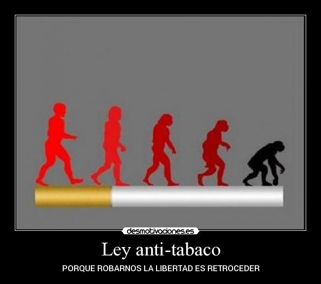 Ley anti-tabaco - PORQUE ROBARNOS LA LIBERTAD ES RETROCEDER