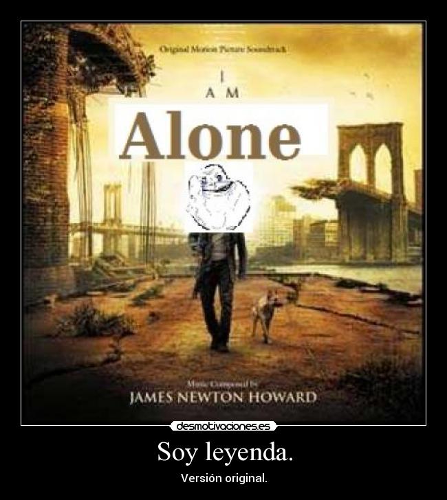 Soy leyenda. -