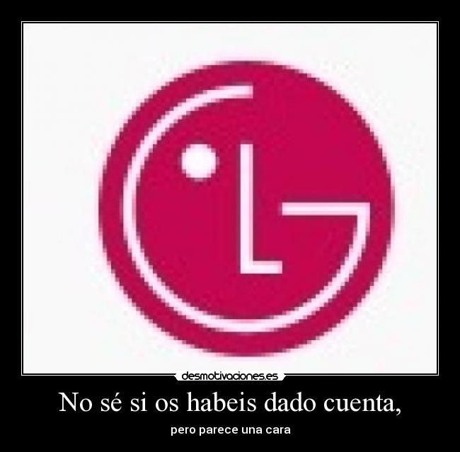 No sé si os habeis dado cuenta, - pero parece una cara