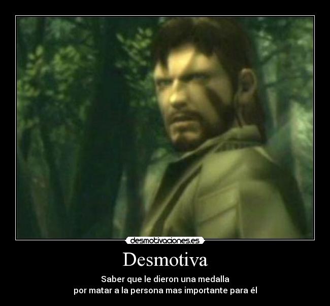 Desmotiva - Saber que le dieron una medalla
por matar a la persona mas importante para él