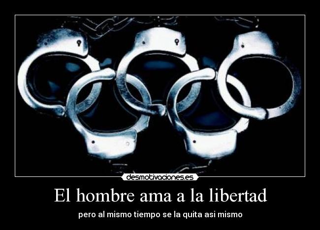 El hombre ama a la libertad -