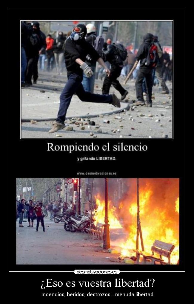 ¿Eso es vuestra libertad? - Incendios, heridos, destrozos... menuda libertad