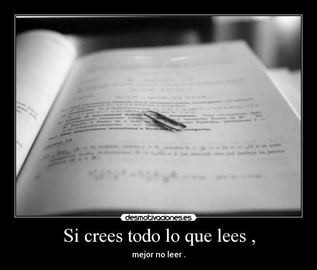 Si crees todo lo que lees , - 