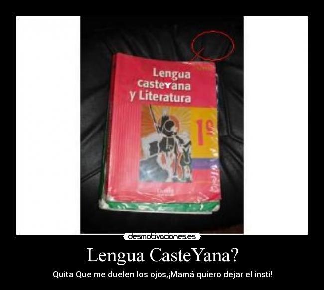 Lengua CasteYana? - Quita Que me duelen los ojos,¡Mamá quiero dejar el insti!