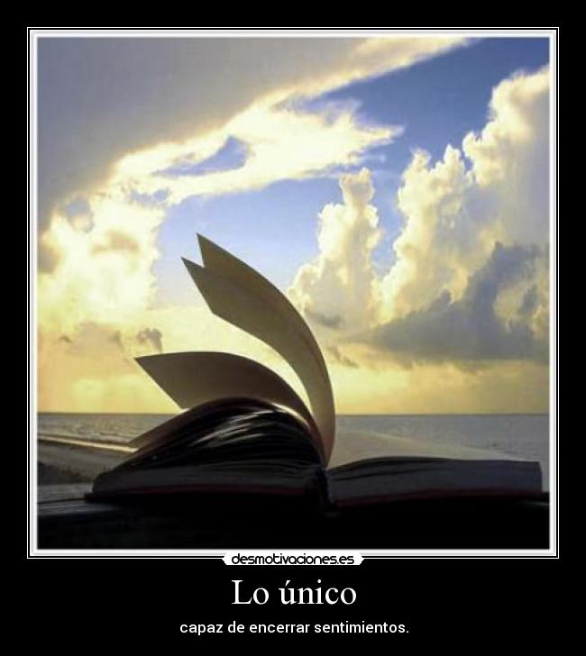 Lo único - capaz de encerrar sentimientos.