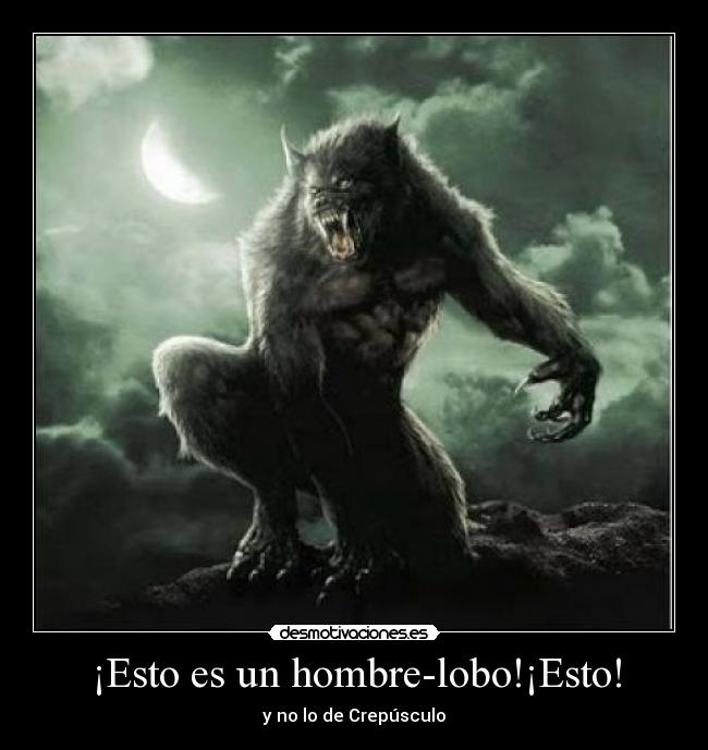 ¡Esto es un hombre-lobo!¡Esto! - 