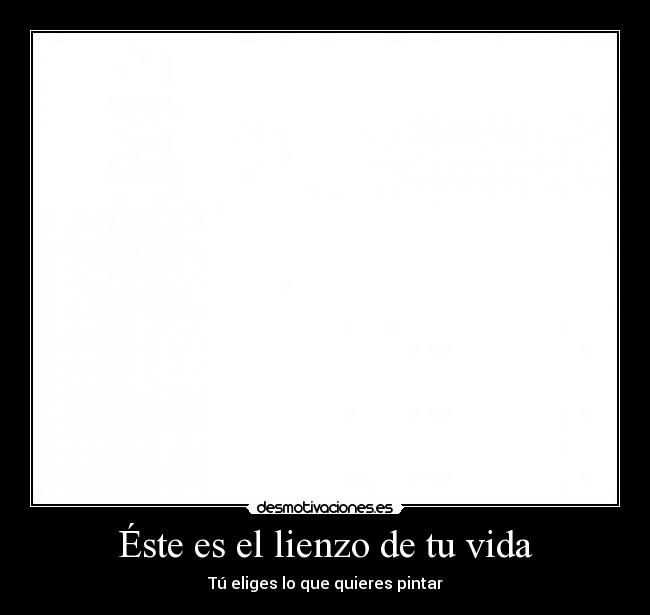 Éste es el lienzo de tu vida -
