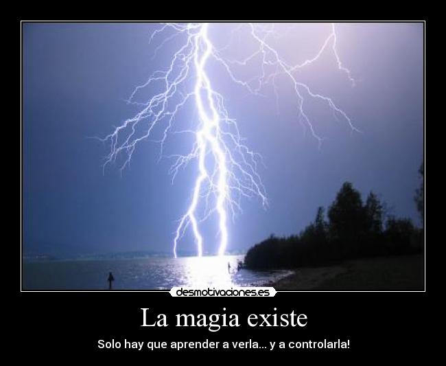La magia existe - Solo hay que aprender a verla... y a controlarla!