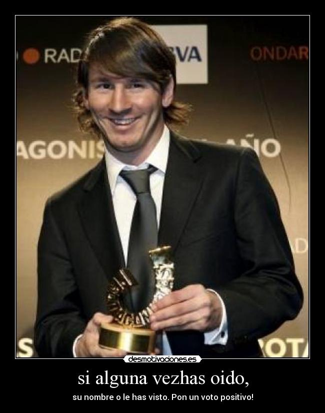si alguna vezhas oido, - su nombre o le has visto. Pon un voto positivo!
