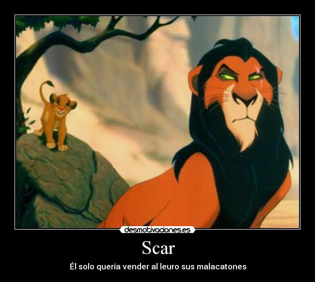 Scar - Él solo quería vender al leuro sus malacatones