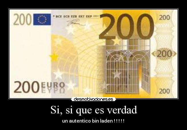 Si, si que es verdad - un autentico bin laden ! ! ! ! !