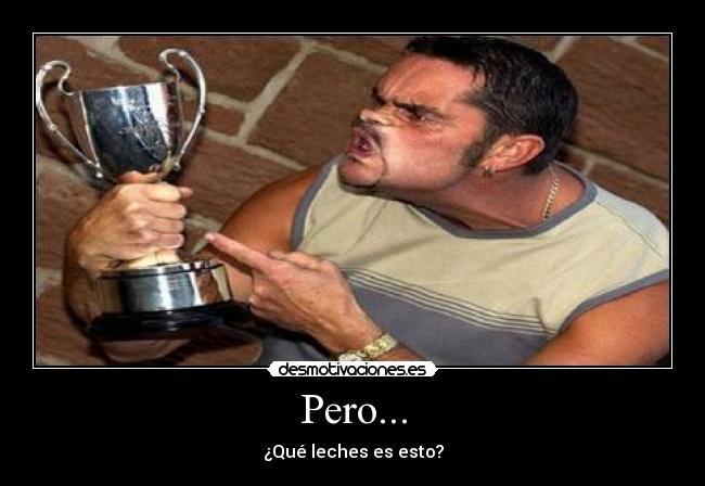 Pero... - ¿Qué leches es esto?