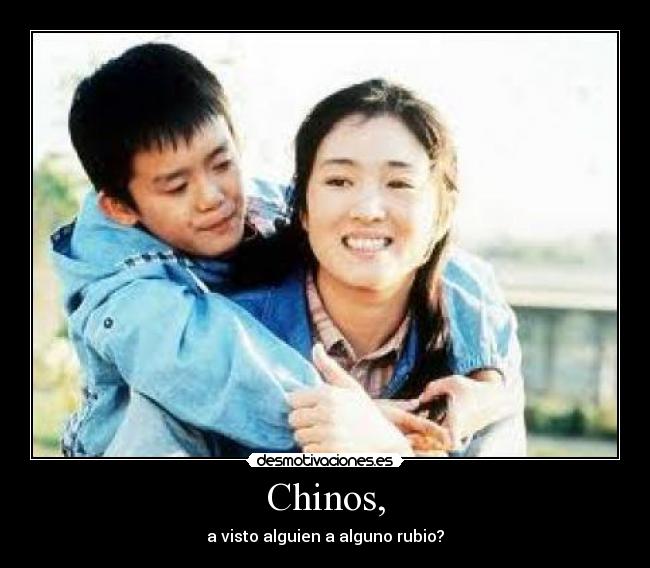 Chinos, - a visto alguien a alguno rubio?