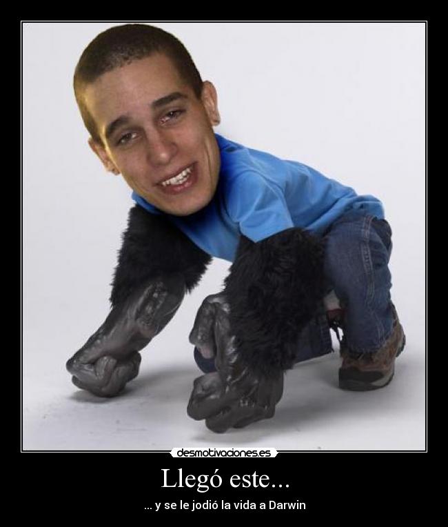 Llegó este... - ... y se le jodió la vida a Darwin