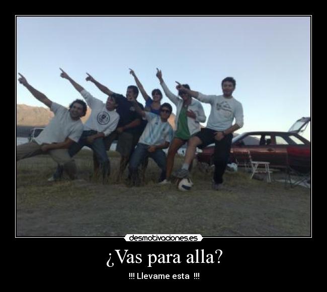 carteles vas para alla llevame esta desmotivaciones