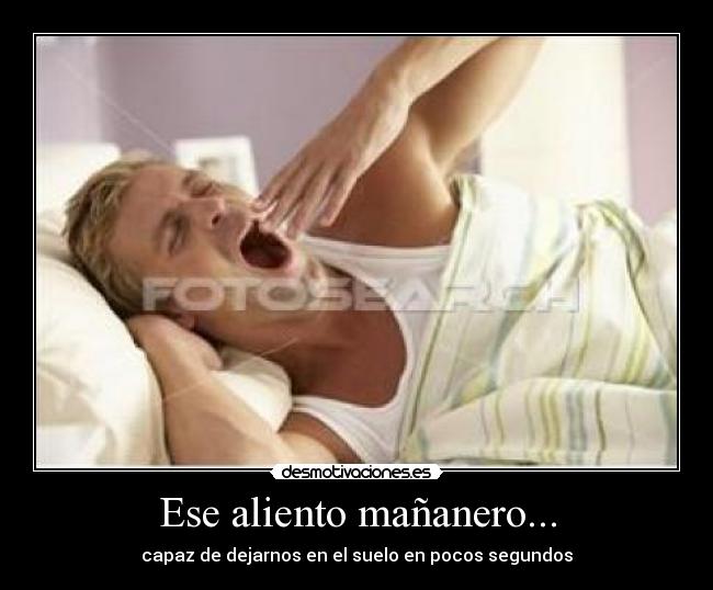 Ese aliento mañanero... -