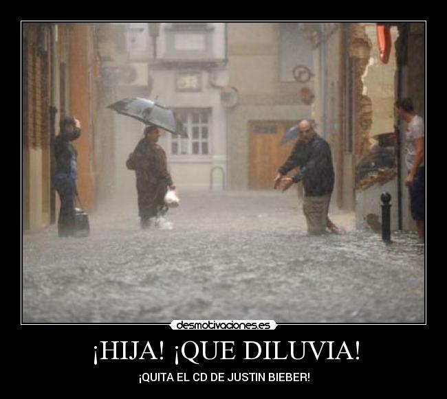 ¡HIJA! ¡QUE DILUVIA! -