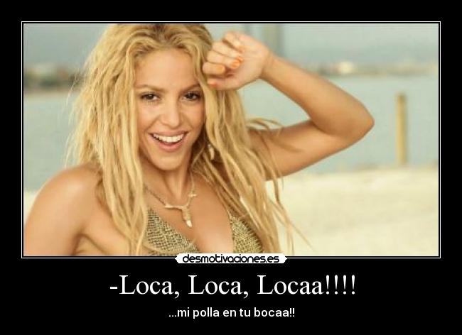 -Loca, Loca, Locaa!!!! - 