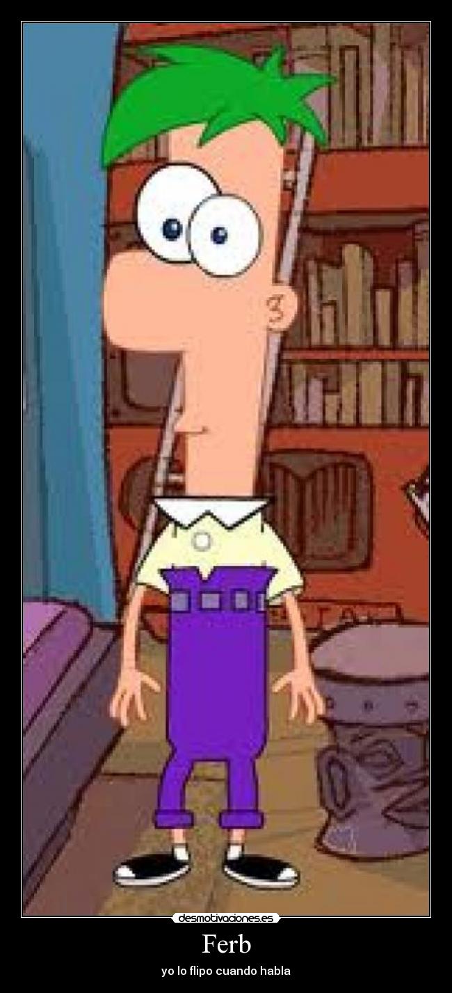 Ferb - yo lo flipo cuando habla
