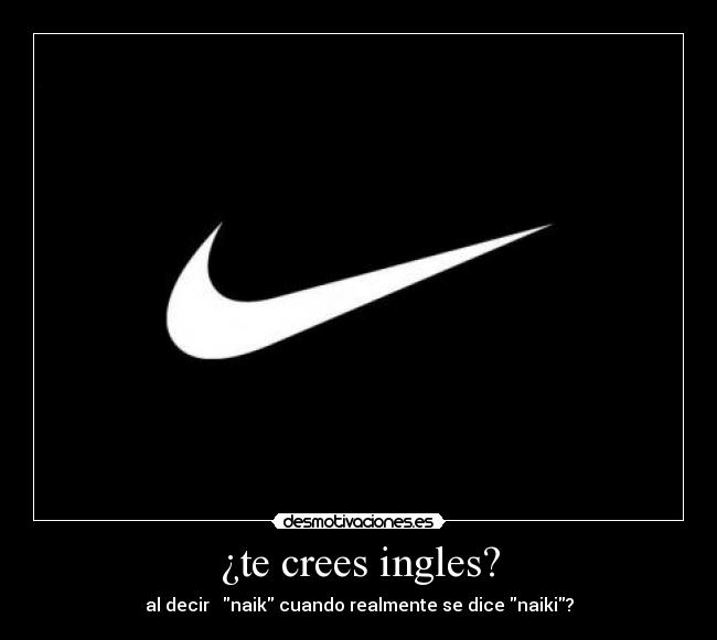 ¿te crees ingles? -