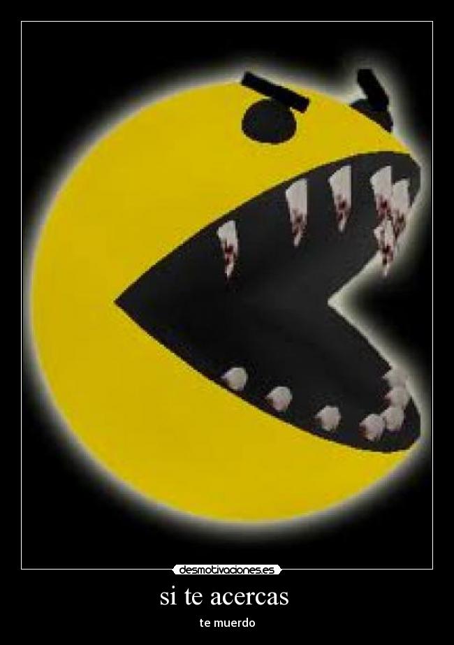 si te acercas  - te muerdo