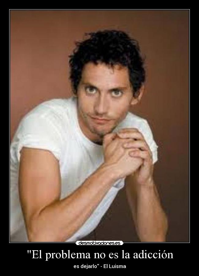 El problema no es la adicción - es dejarlo - El Luisma