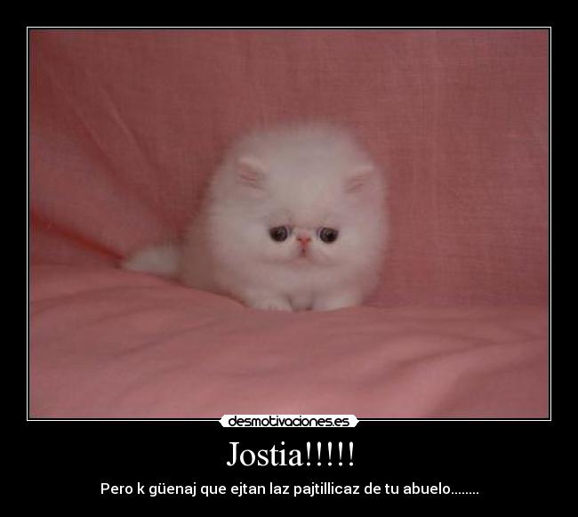 Jostia!!!!! - Pero k güenaj que ejtan laz pajtillicaz de tu abuelo........