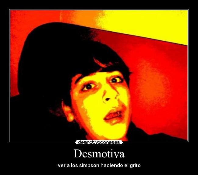 Desmotiva - ver a los simpson haciendo el grito