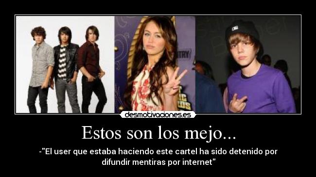 Estos son los mejo... - -El user que estaba haciendo este cartel ha sido detenido por
difundir mentiras por internet