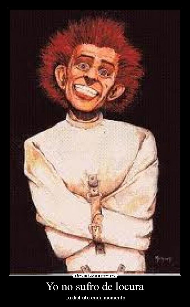 Yo no sufro de locura - La disfruto cada momento