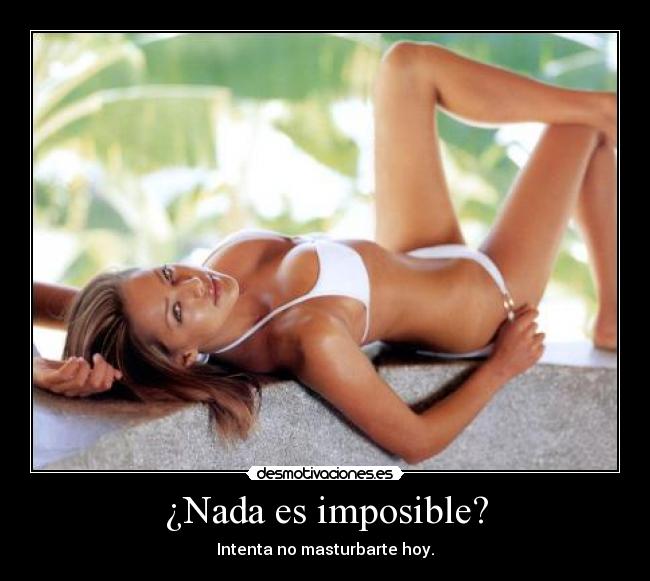 carteles imposible imposible nada intenta masturbarte desmotivaciones