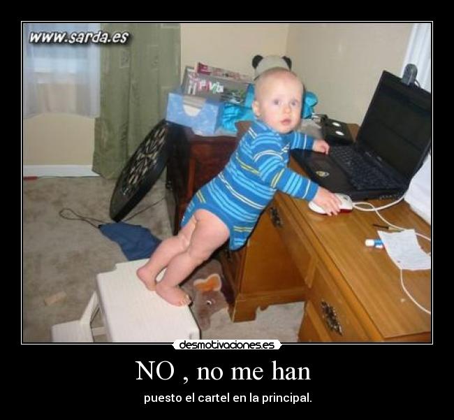 NO , no me han - puesto el cartel en la principal.