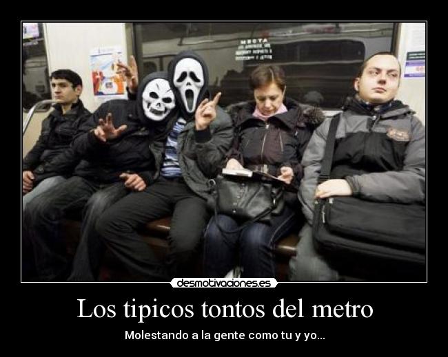 Los tipicos tontos del metro - Molestando a la gente como tu y yo...