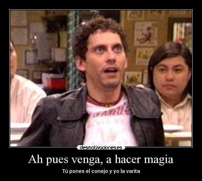 Ah pues venga, a hacer magia - 