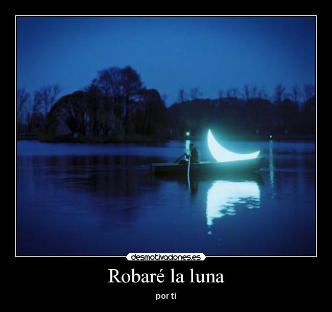 Robaré la luna -