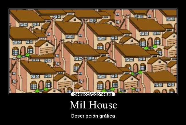 Mil House - Descripción gráfica