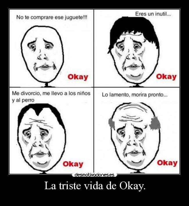 La triste vida de Okay. - 