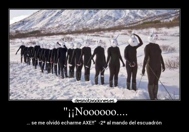 ¡¡Noooooo.... - ... se me olvidó echarme AXE!! -2º al mando del escuadrón