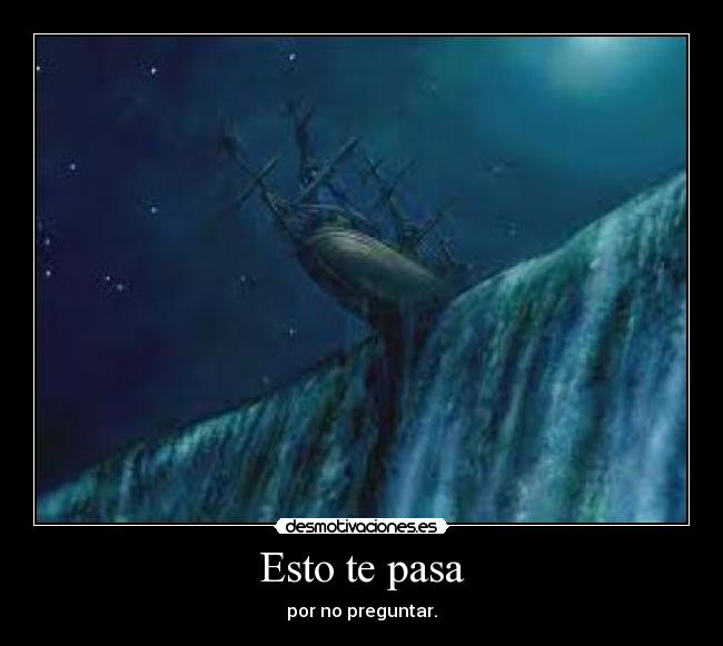 Esto te pasa - por no preguntar.