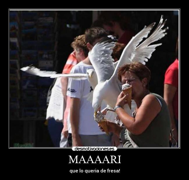 MAAAARI - que lo queria de fresa!