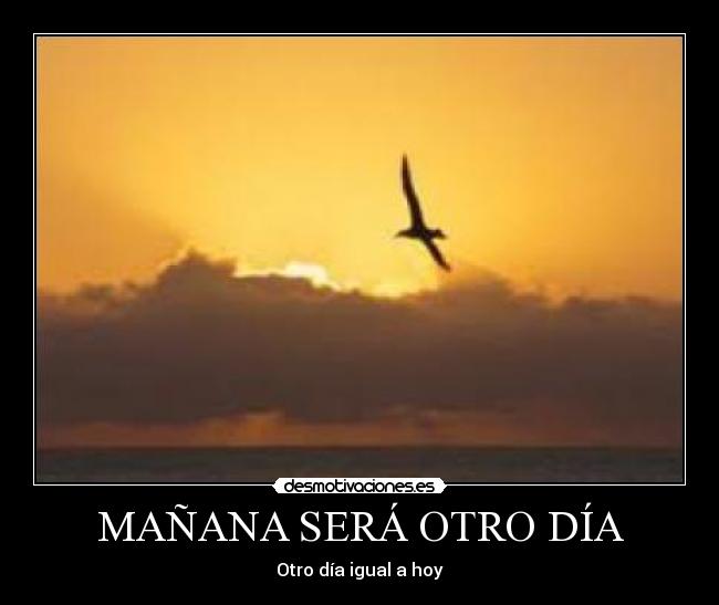 MAÑANA SERÁ OTRO DÍA - Otro día igual a hoy