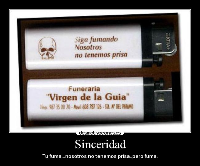 Sinceridad - Tu fuma...nosotros no tenemos prisa..pero fuma.