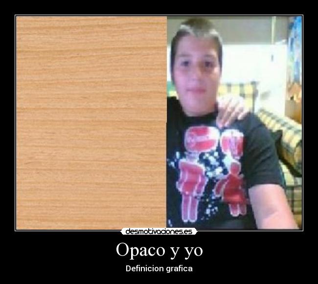 Opaco y yo - Definicion grafica