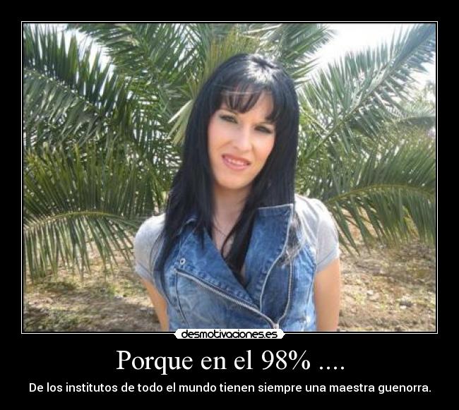 Porque en el 98% .... -