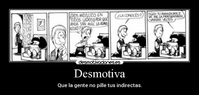 Desmotiva - Que la gente no pille tus indirectas.