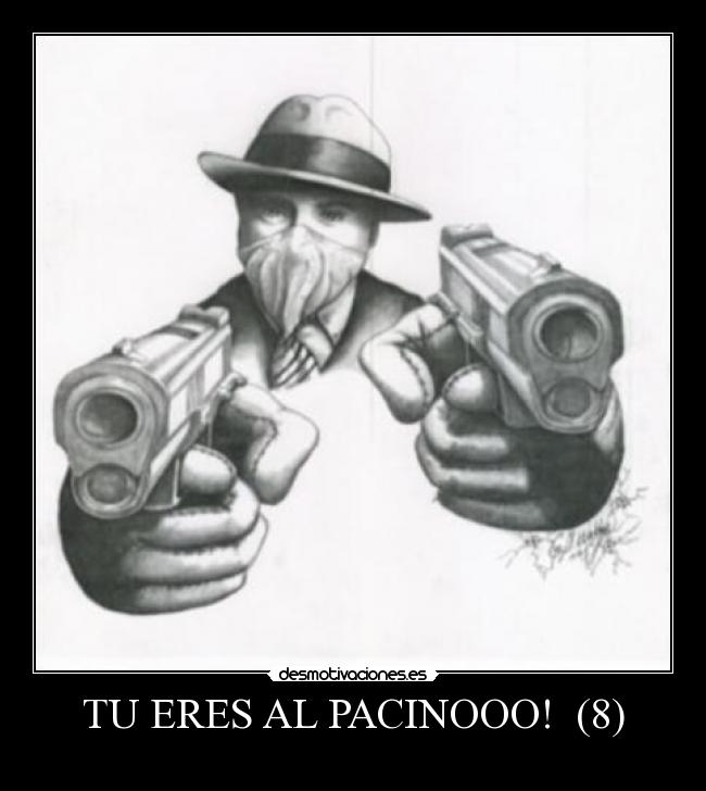 TU ERES AL PACINOOO! (8) -