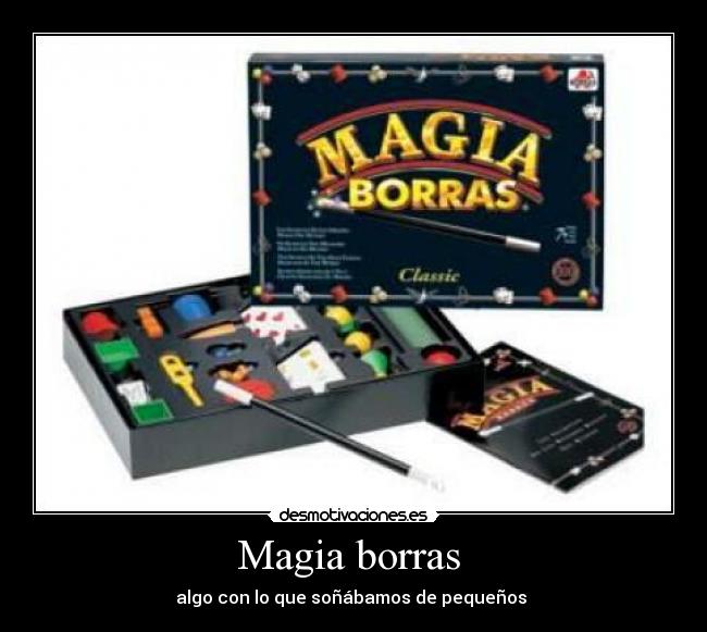 Magia borras  - algo con lo que soñábamos de pequeños 