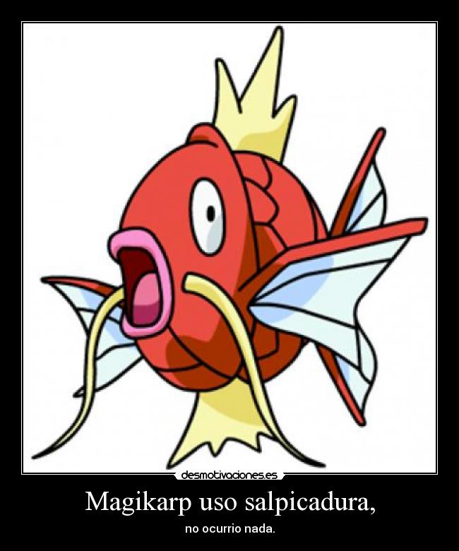 Magikarp uso salpicadura, - no ocurrio nada.