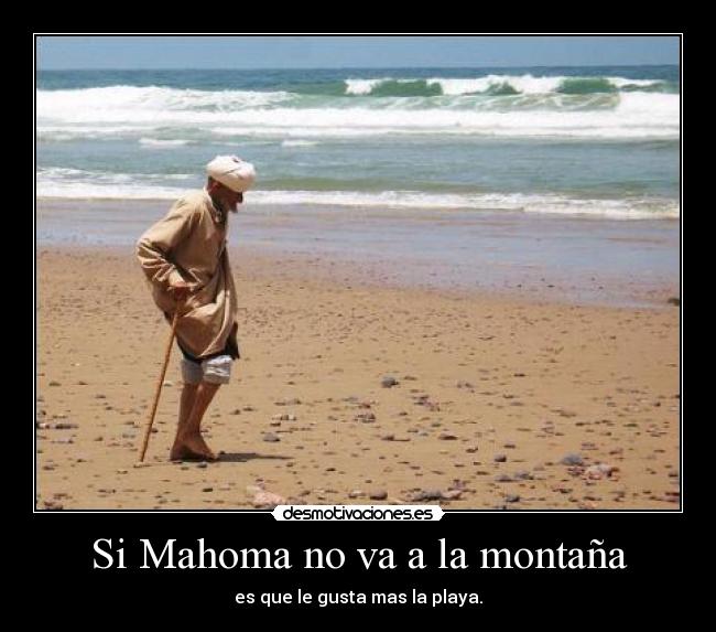 Si Mahoma no va a la montaña -