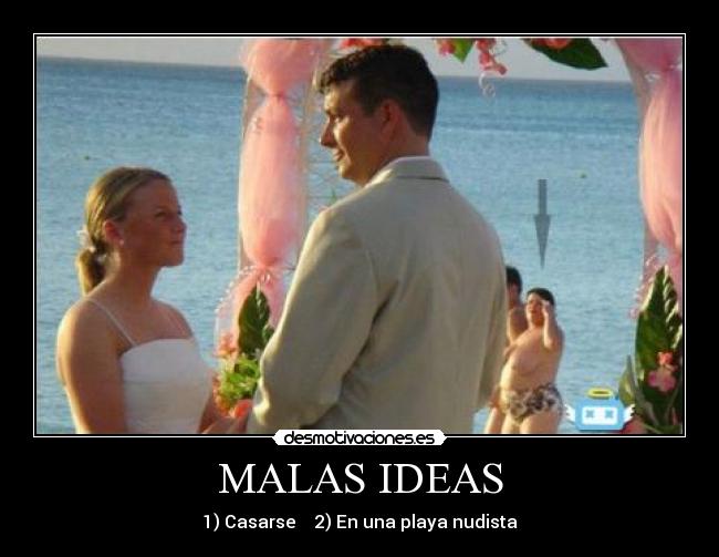 MALAS IDEAS - 1) Casarse 2) En una playa nudista